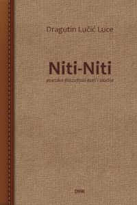 Objavili smo knjigu poetsko-filozofijskih eseja i studija   „NITI-NITI“ Dragutina Lučića Luce