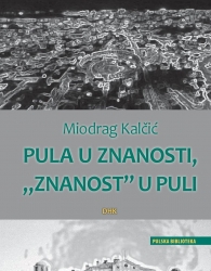 Miodrag Kalčić: “PULA U ZNANOSTI, ‘ZNANOST’ U PULI”