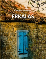 TOMISLAV MILOHANIĆ: F R K A L A S