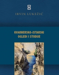 IRVIN LUKEŽIĆ: “KVARNERSKO-ISTARSKI OGLEDI I STUDIJE”