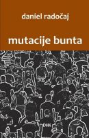 DANIEL RADOČAJ: “MUTACIJE BUNTA”