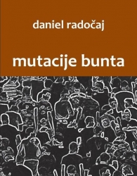 DANIEL RADOČAJ: “MUTACIJE BUNTA”