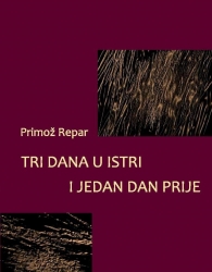 PRIMOŽ REPAR: “TRI DANA U ISTRI I JEDAN DAN PRIJE”