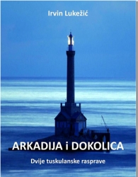 IRVIN LUKEŽIĆ: “ARKADIJA i DOKOLICA”