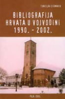 “Bibliografija Hrvata u Vojvodini 1990. - 2002.”
