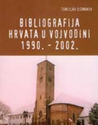 “Bibliografija Hrvata u Vojvodini 1990. - 2002.”