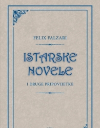 FELIX FALZARI: “Istarske novele i druge pripovijetke”