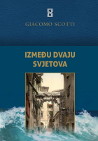 GIACOMO SCOTTI: “IZMEĐU DVAJU SVJETOVA”