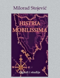 MILORAD STOJEVIĆ: “HISTRIA MOBILISSIMA”
