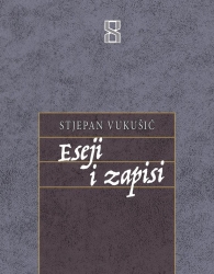 STJEPAN VUKUŠIĆ: “ESEJI I ZAPISI”
