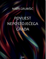 NADA GRUBIŠIĆ: “POVIJEST NEPOSTOJEĆEGA GRADA”