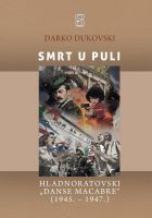 DARKO DUKOVSKI: “Smrt u Puli” (hladnoratovski ‘danse macabre’, 1945. - 1947.)