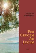 Tomislav Milohanić: “Per crucem ad lucem”