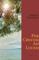 Tomislav Milohanić: “Per crucem ad lucem”