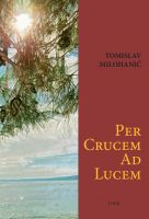 Tomislav Milohanić: “Per crucem ad lucem”