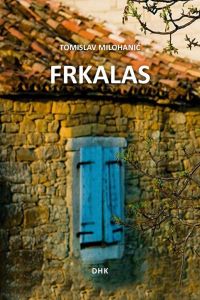 TOMISLAV MILOHANIĆ: F R K A L A S