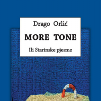 DRAGO ORLIĆ: “MORE TONE ili STARINSKE PJESME”